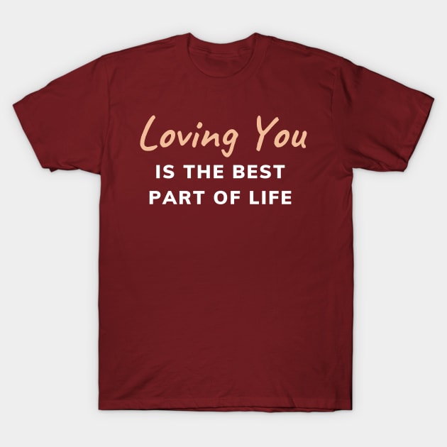 Loving You is the Best Part of Life T-Shirt by SnarkSharks